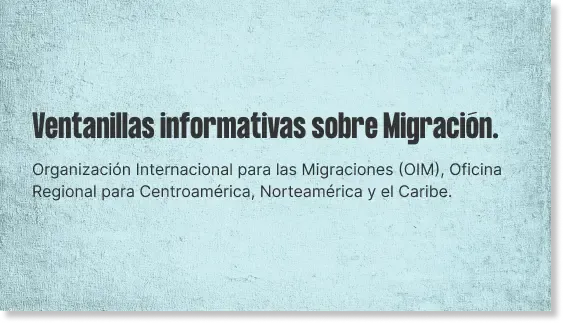Ventanillas informativas sobre Migración.